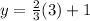 y =\frac{2}{3}(3) +1