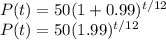P(t)=50(1+0.99)^{t/12}\\P(t)=50(1.99)^{t/12}