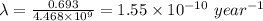 \lambda = \frac{0.693}{4.468 \times 10^9} = 1.55 \times 10^{-10} \ year^{-1}