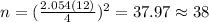 n=(\frac{2.054(12)}{4})^2 =37.97 \approx 38