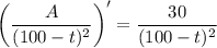 \left(\dfrac A{(100-t)^2}\right)'=\dfrac{30}{(100-t)^2}