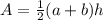 A=\frac{1}{2}(a+b)h