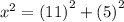 {x}^{2}  =  {(11)}^{2}  +  {(5)}^{2}