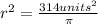 r^2 = \frac{314 units^2}{\pi}