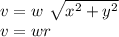 v= w \ \sqrt{x^2 + y^2 }   \\v= w r