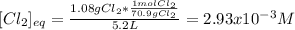 [Cl_2]_{eq}=\frac{1.08gCl_2*\frac{1molCl_2}{70.9gCl_2}}{5.2L}=2.93x10^{-3}M