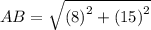 AB =  \sqrt{ {(8)}^{2} +  {(15)}^{2}  }