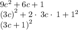 9c^2 + 6c + 1\\\left(3c\right)^2+2\cdot \:3c\cdot \:1+1^2\\\left(3c+1\right)^2