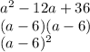 a^2-12a+36\\(a-6)(a-6)\\(a-6)^2