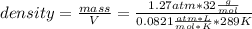 density=\frac{mass}{V} =\frac{1.27atm*32\frac{g}{mol}  }{0.0821\frac{atm*L}{mol*K} *289 K}