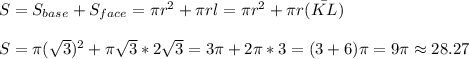 S=S_{base}+S_{face}=\pi r^2+\pi r l=\pi r^2+\pi r (\bar{KL})\\\\S=\pi(\sqrt{3})^2+\pi \sqrt{3}*2\sqrt{3}=3\pi+2\pi*3=(3+6)\pi=9\pi\approx 28.27