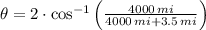\theta = 2\cdot \cos^{-1}\left(\frac{4000\,mi}{4000\,mi+3.5\,mi} \right)