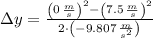 \Delta y = \frac{\left(0\,\frac{m}{s} \right)^{2}-\left(7.5\,\frac{m}{s} \right)^{2}}{2\cdot \left(-9.807\,\frac{m}{s^{2}} \right)}