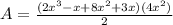 A=\frac{(2x^3-x+8x^2+3x)(4x^2)}{2}