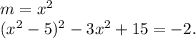 m = x^2\\(x^2-5)^2-3x^2+15=-2.