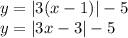 y=|3(x-1)|-5\\y=|3x-3|-5