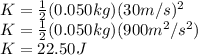 K=\frac{1}{2}(0.050kg)(30m/s)^2\\ K=\frac{1}{2}(0.050kg)(900m^2/s^2)\\ K=22.50J