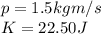 p=1.5kgm/s\\K=22.50J