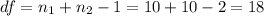 df=n_1+n_2-1=10+10-2=18