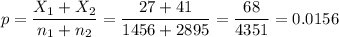 p=\dfrac{X_1+X_2}{n_1+n_2}=\dfrac{27+41}{1456+2895}=\dfrac{68}{4351}=0.0156