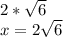 2*\sqrt{6}\\x=2\sqrt{6}