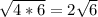 \sqrt{4*6} =2\sqrt{6}