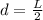 d = \frac{L}{2}