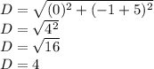 D = \sqrt{(0)^2 + (-1+5)^2}\\D = \sqrt{4^2}\\D = \sqrt{16}\\D = 4