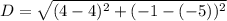 D = \sqrt{(4-4)^2 + (-1-(-5))^2}