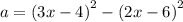 a =  {(3x - 4)}^{2}  -  {(2x - 6)}^{2}