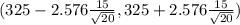 (325 - 2.576\frac{15}{\sqrt{20} } , 325+ 2.576 \frac{15}{\sqrt{20} })