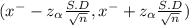 (x^{-} - z_{\alpha } \frac{S.D}{\sqrt{n} } , x^{-} + z_{\alpha } \frac{S.D}{\sqrt{n} })