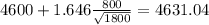 4600+1.646\frac{800}{\sqrt{1800}}=4631.04