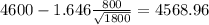 4600-1.646\frac{800}{\sqrt{1800}}=4568.96