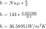 h = Nu_D*\frac{k}{d} \\\\h = 143*\frac{0.025596}{0.1} \\\\h = 36.58951 W/m^2K