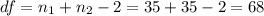 df=n_1 +n_2 -2=35+35-2=68