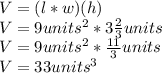 V=(l*w)(h)\\V=9units^2*3\frac{2}{3}units\\V=9units^2*\frac{11}{3}units\\ V=33units^3