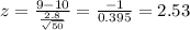 z= \frac{9 - 10}{\frac{2.8}{\sqrt{50} } } = \frac{-1}{0.395} = 2.53