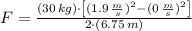 F = \frac{(30\,kg)\cdot \left[(1.9\,\frac{m}{s})^{2}-(0\,\frac{m}{s})^{2}\right]}{2\cdot (6.75\,m)}