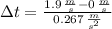 \Delta t = \frac{1.9\,\frac{m}{s}-0\,\frac{m}{s}}{0.267\,\frac{m}{s^{2}} }