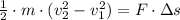 \frac{1}{2}\cdot m \cdot (v_{2}^{2}-v_{1}^{2}) = F\cdot \Delta s