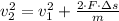 v_{2}^{2} = v_{1}^{2} +\frac{2\cdot F \cdot \Delta s}{m}