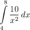 \displaystyle \int\limits^8_4 {\frac{10}{x^2}} \, dx