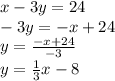 x-3y=24\\-3y=-x+24\\y=\frac{-x+24}{-3} \\y=\frac{1}{3}x-8