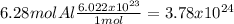 6.28 mol A l    \frac{6.022 x 10^{23}}{1 mol}    = 3.78 x 10^{24}