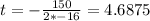 t=-\frac{150}{2*-16}=4.6875