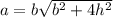 a=b\sqrt{b^2+4h^2}