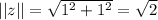 ||z||=\sqrt{1^2+1^2} =\sqrt{2}