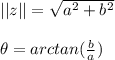 ||z||=\sqrt{a^2+b^2} \\\\\theta=arctan(\frac{b}{a} )