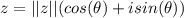 z=||z||(cos(\theta)+isin(\theta))